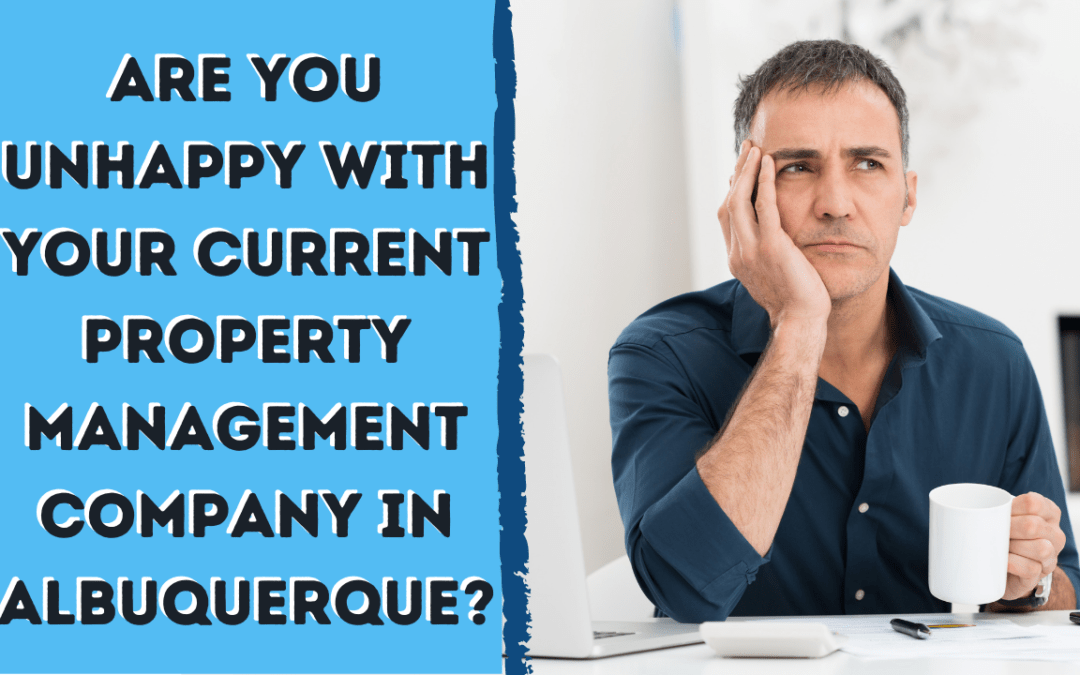 Are You Unhappy With Your Current Property Management Company?