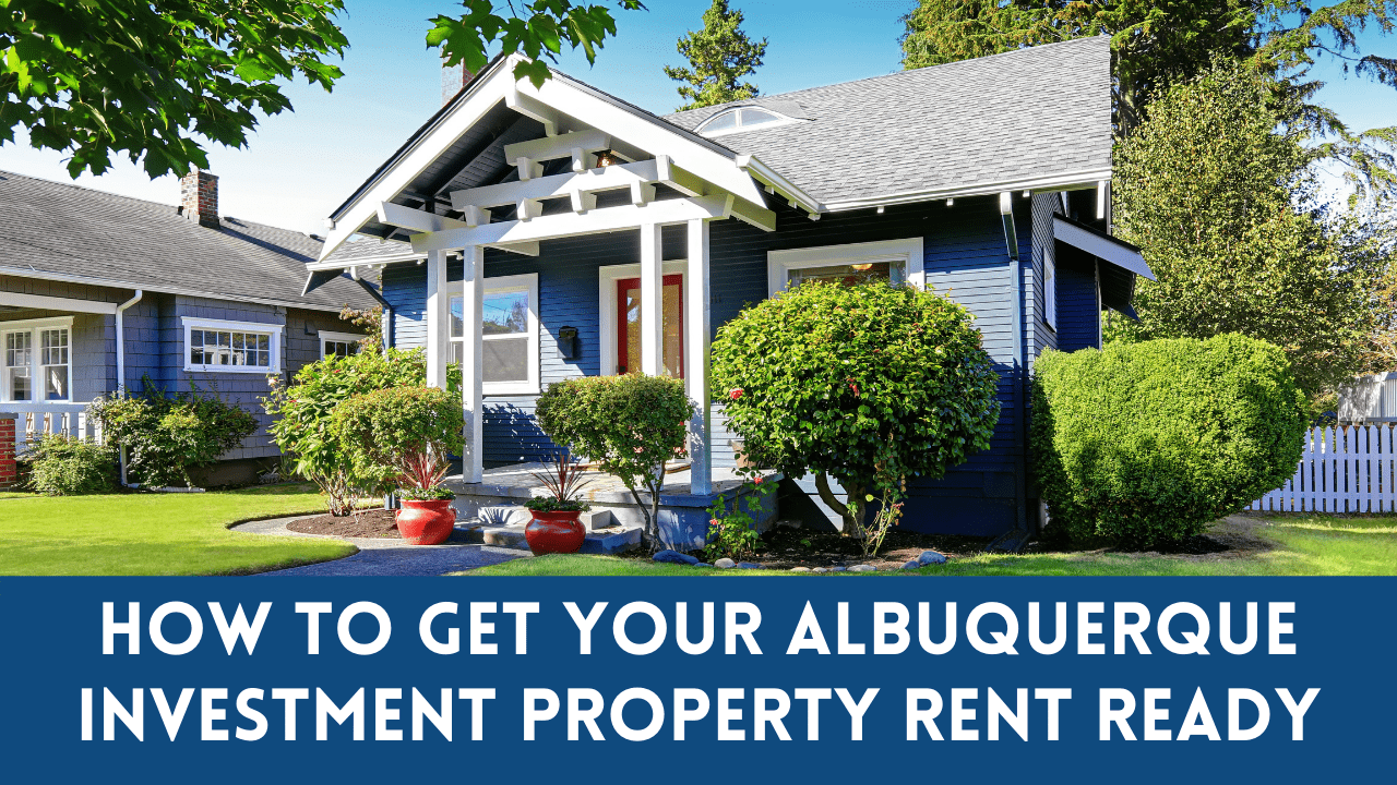 How to Get Your Albuquerque Investment Property Rent Ready