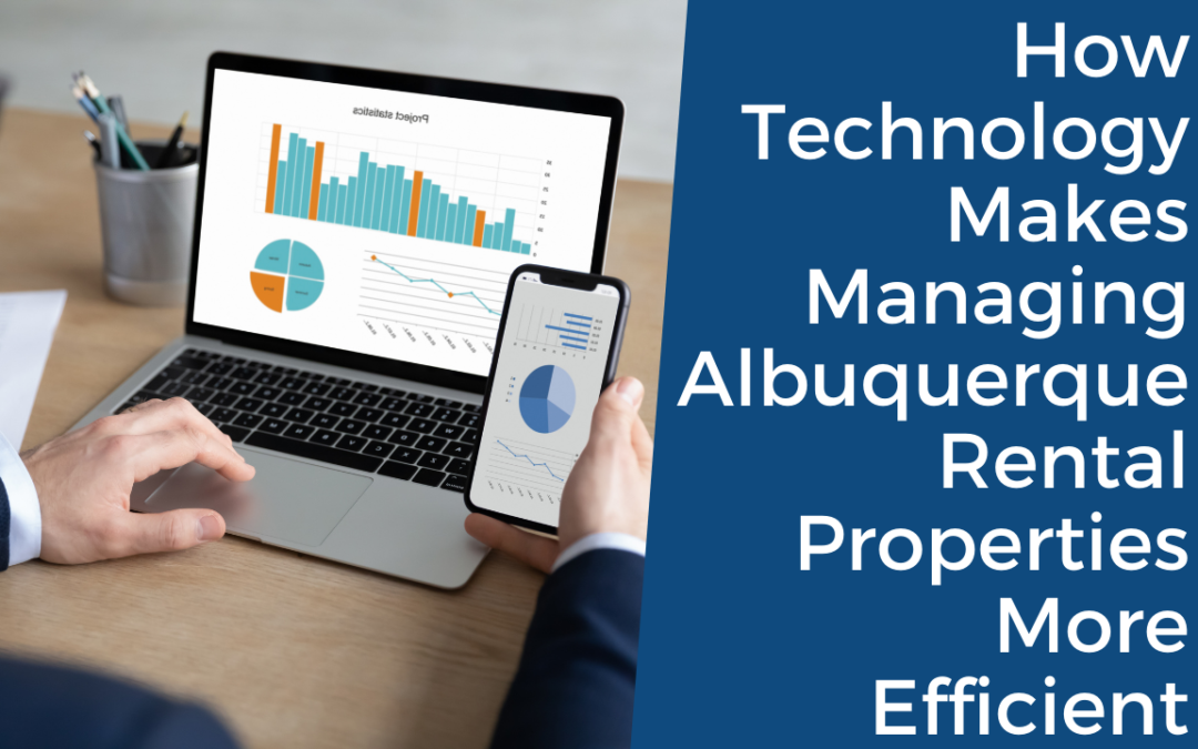 How Technology Makes Managing Albuquerque Rental Properties More Efficient