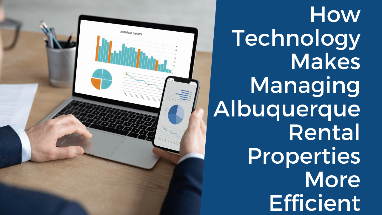 How Technology Makes Managing Albuquerque Rental Properties More Efficient