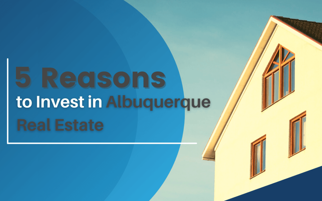 5 Reasons to Invest in Albuquerque Real Estate