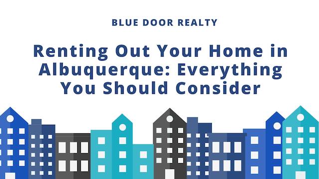 Renting Out Your Home in Albuquerque: Everything You Should Consider