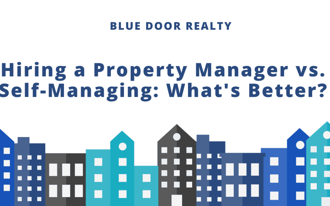 Hiring a Property Manager vs. Self-Managing: What’s Better?