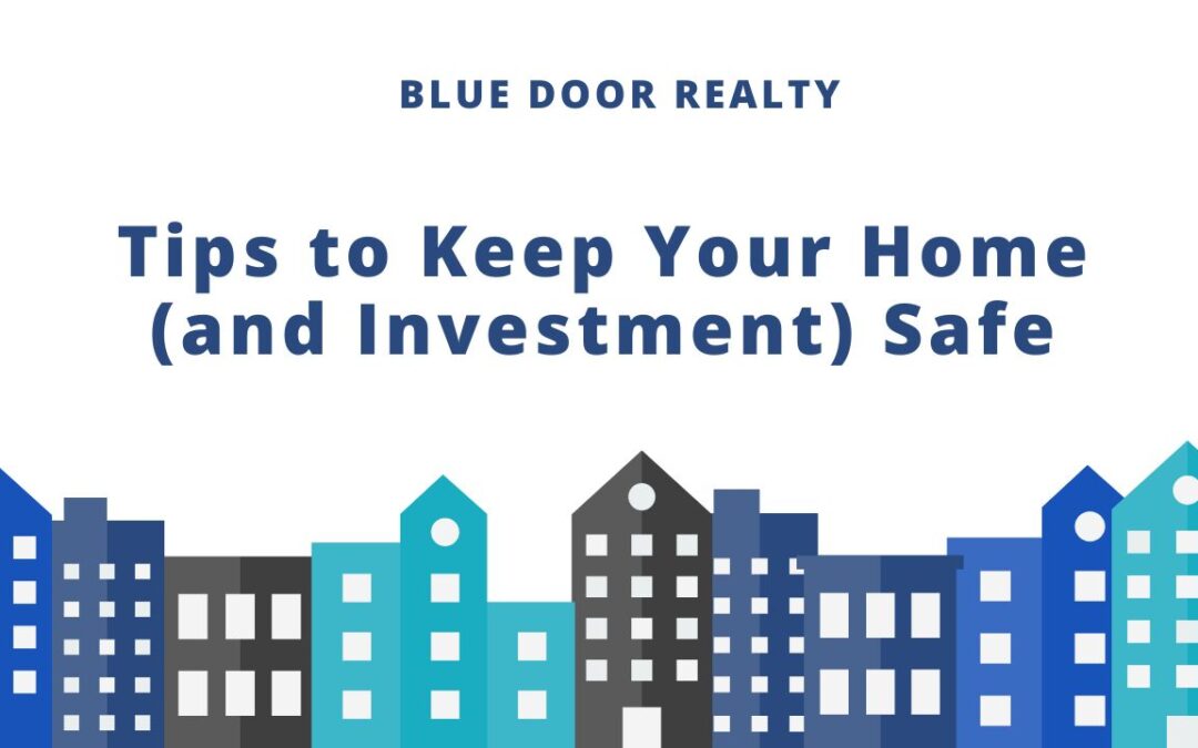 Tips to Keep Your Home (and Investment) Safe