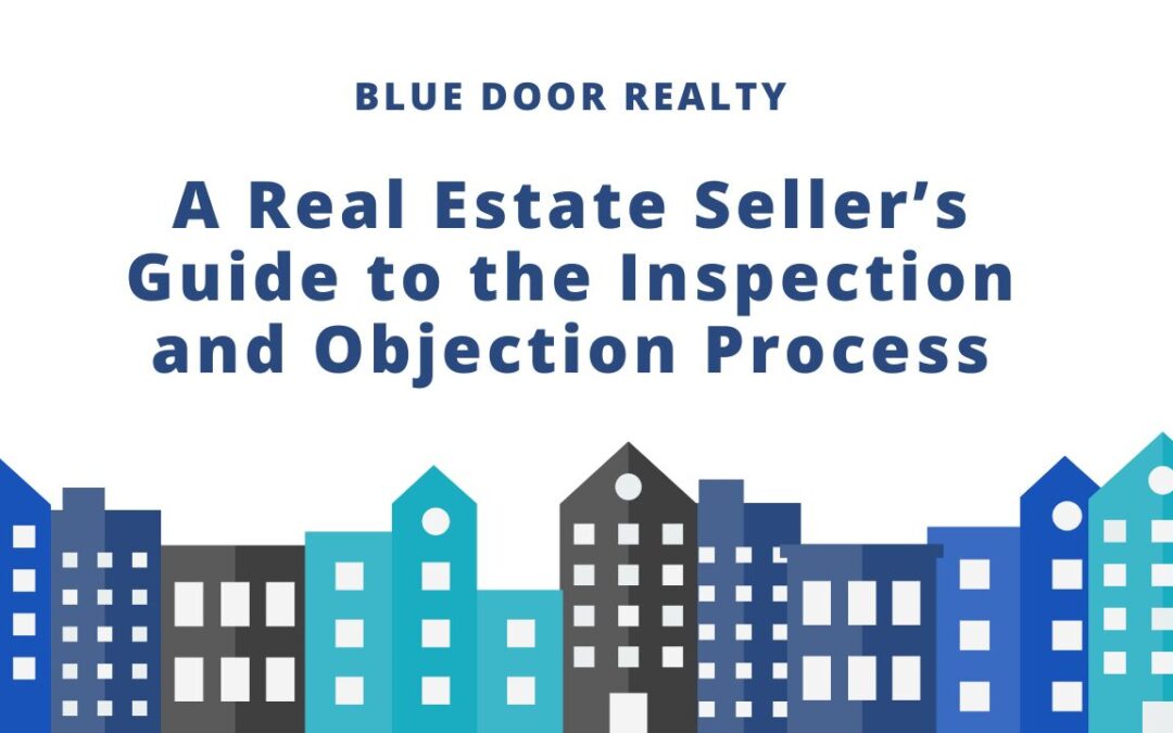 A Real Estate Seller’s Guide to the Inspection and Objection Process