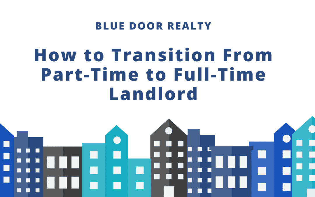 How to Transition From Part-Time to Full-Time Landlord
