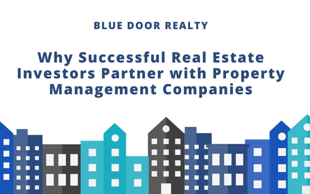 Why Successful Real Estate Investors Partner with Property Management Companies