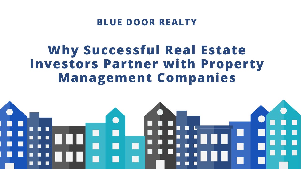 Why Successful Real Estate Investors Partner with Property Management Companies