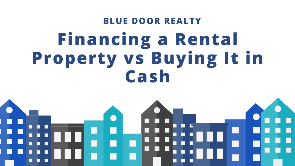 Financing a Rental Property vs Buying It in Cash