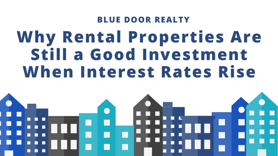 Why Rental Properties Are Still a Good Investment When Interest Rates Rise