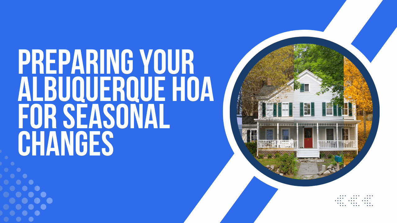 Preparing Your Albuquerque HOA for Seasonal Changes