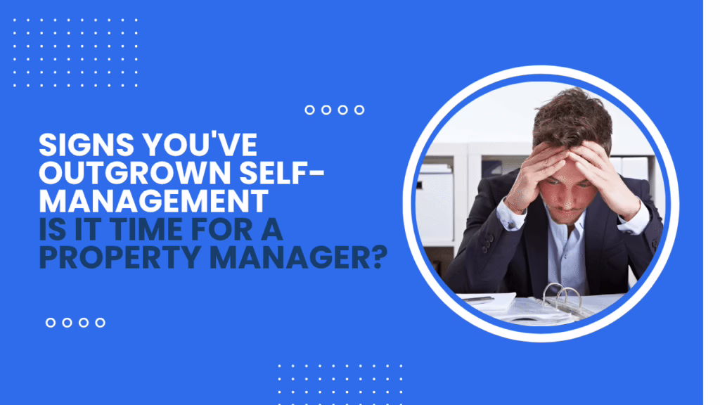 When Self-Managing Rental Property Becomes Overwhelming Signs You've Outgrown Self-Management: Is It Time for a Property Manager? - Article Banner
