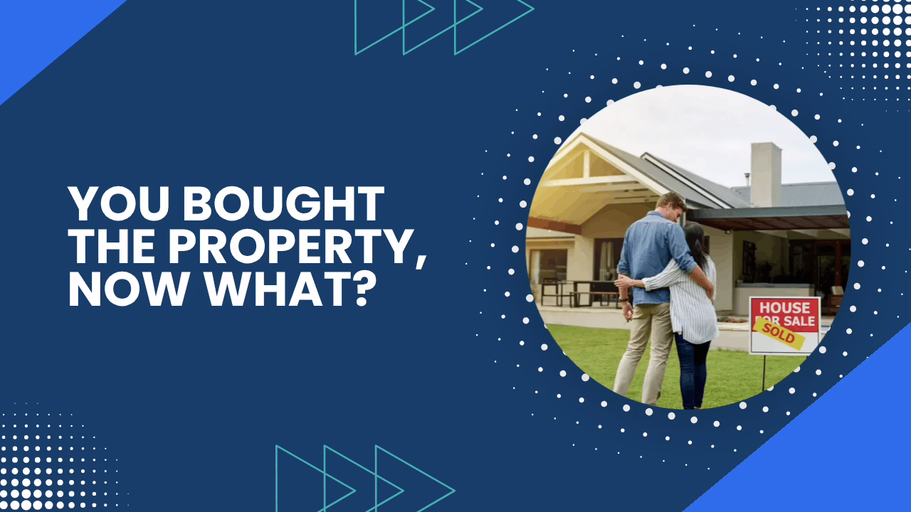 You Bought the Property, Now What?