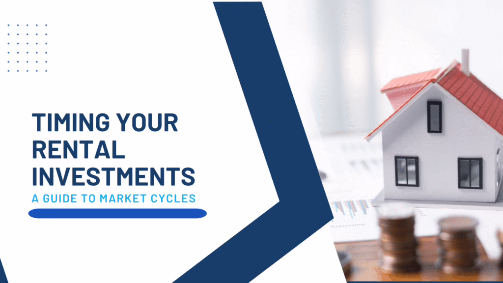Understanding Market Cycles for Rental Investments Timing Your Rental Investments: A Guide to Market Cycles - Article Banner